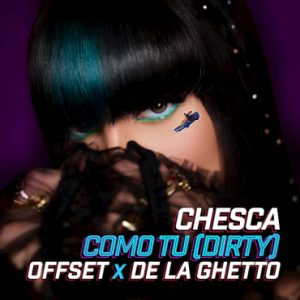 Chesca Ft. Offset, De La Ghetto – Como Tu, Dirty
